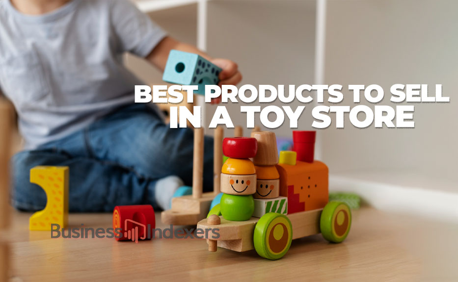 Top 150 Best Products to Sell in a Toy Store