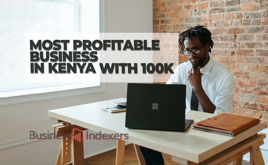 The Most Profitable Business Opportunities in Kenya with 100k
