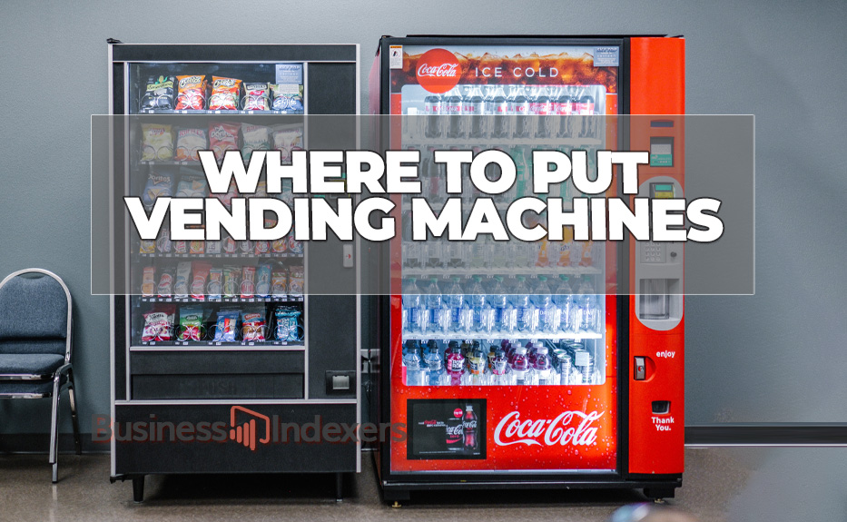 Where To Put Vending Machines: 10 Best Locations